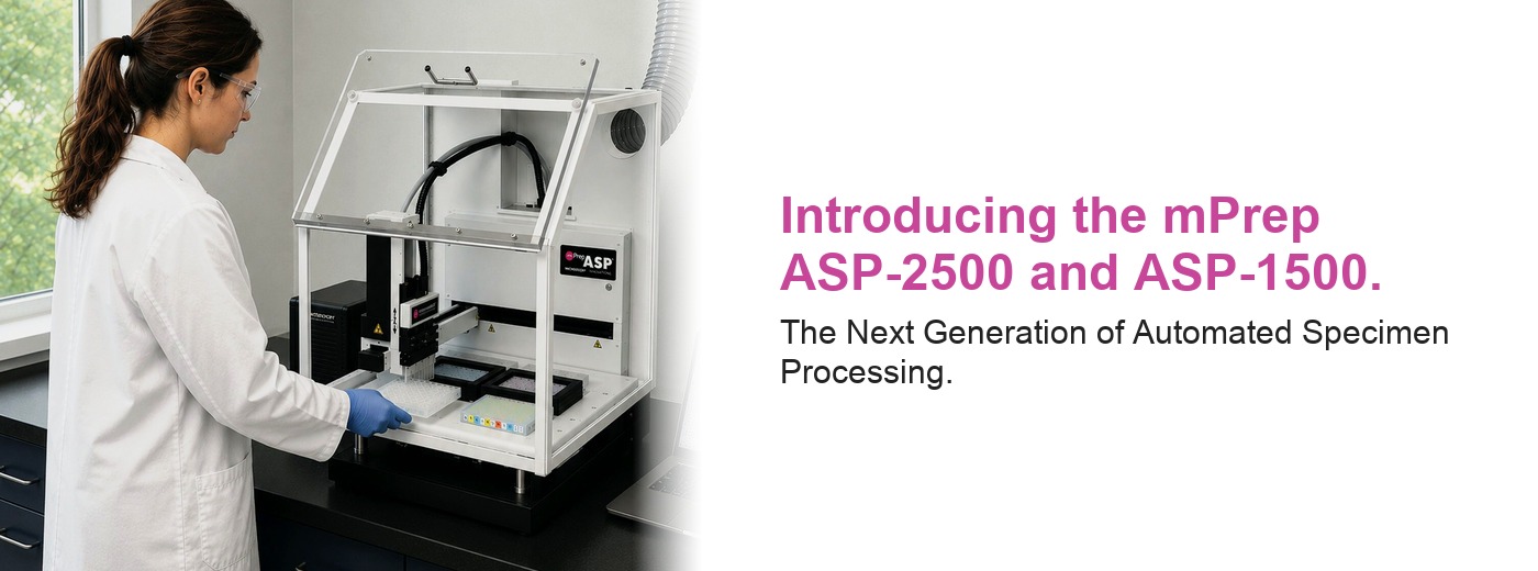 Introducing the mPrep ASP-2500 and ASP-1500. The Next Generation of Automated Specimen Processing.